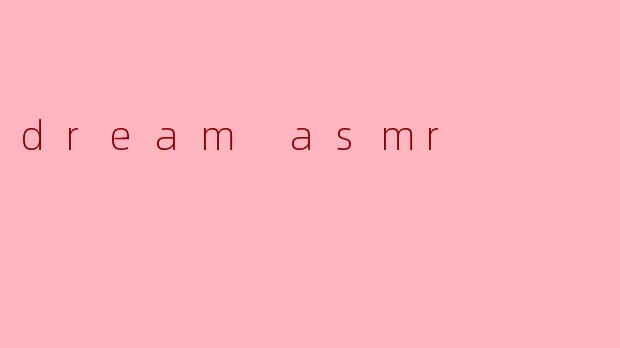 dream asmr